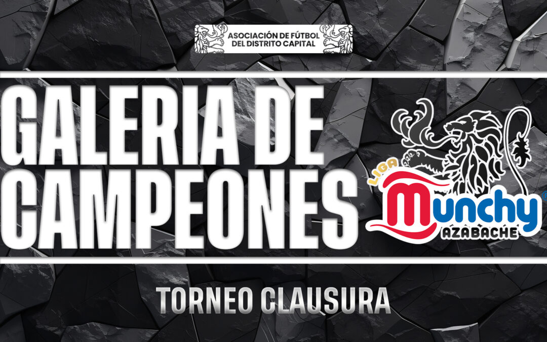 Galería de campeones – Liga Munchy Azabache (Torneo Clausura 2025)