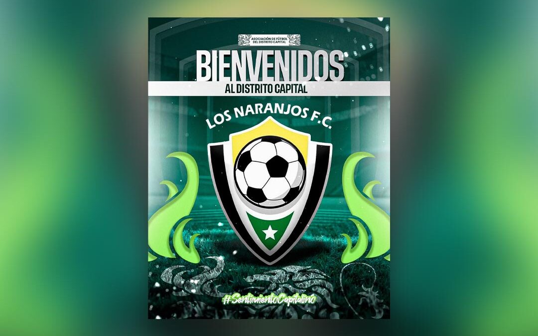 Bienvenido Los Naranjos FC al Sentimiento Capitalino